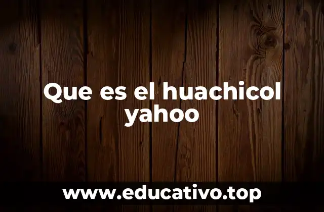 Que es el huachicol yahoo