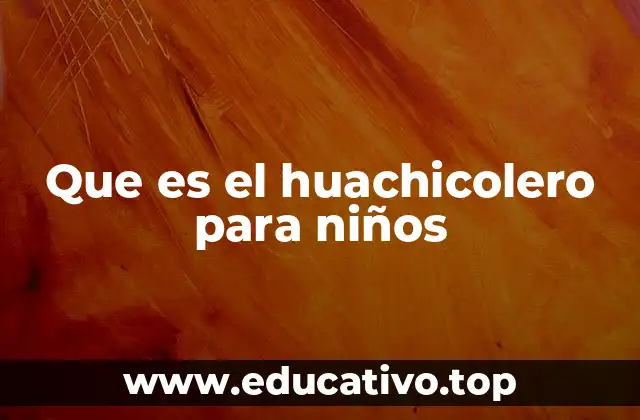 Que es el huachicolero para niños