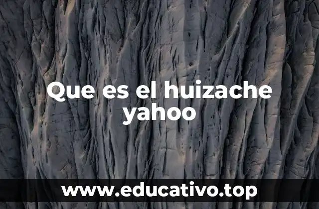 Que es el huizache yahoo