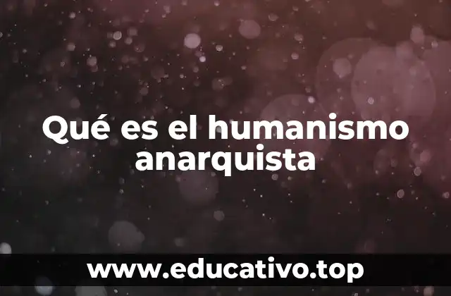 Qué es el humanismo anarquista