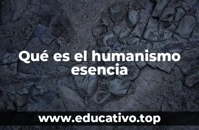 Qué es el humanismo esencia