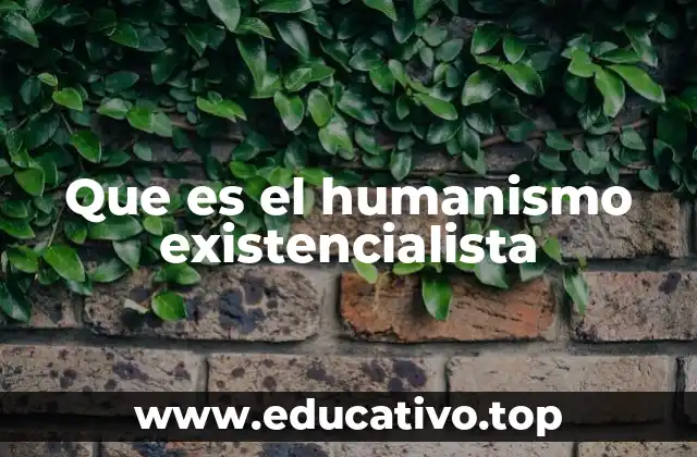 Que es el humanismo existencialista