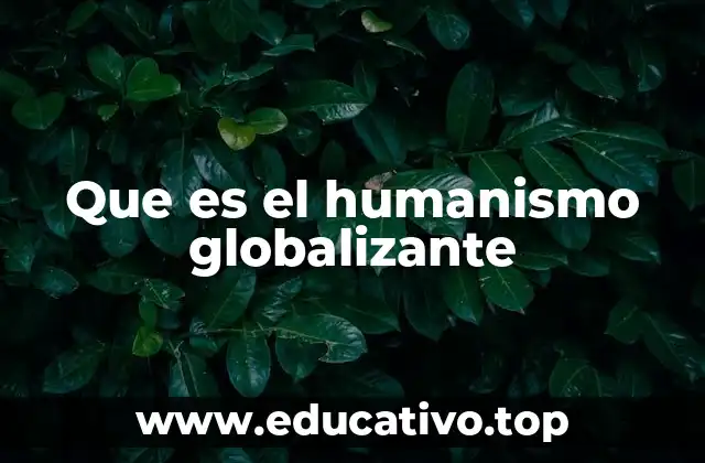 Que es el humanismo globalizante