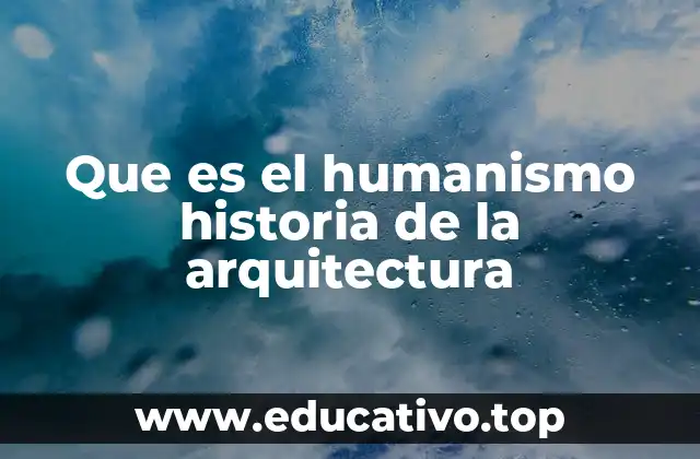Que es el humanismo historia de la arquitectura