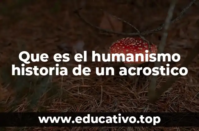 Que es el humanismo historia de un acrostico