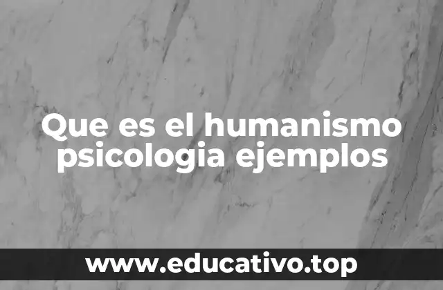 Que es el humanismo psicologia ejemplos