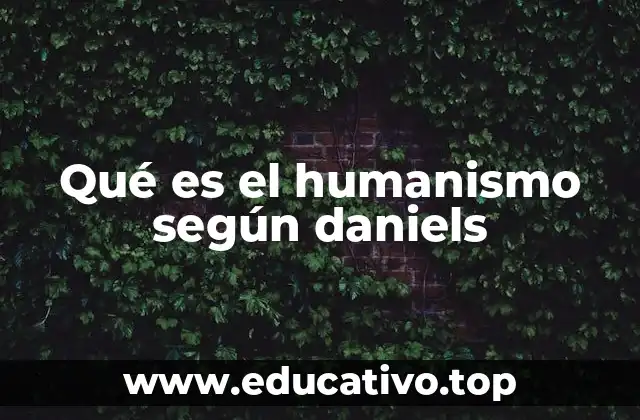 Qué es el humanismo según daniels