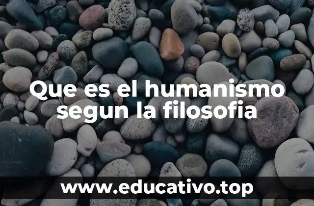 Que es el humanismo segun la filosofia