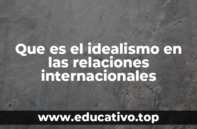 Que es el idealismo en las relaciones internacionales