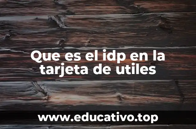 Que es el idp en la tarjeta de utiles