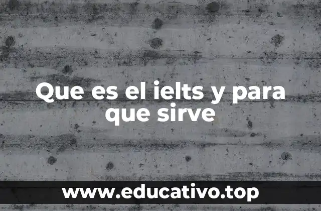Que es el ielts y para que sirve