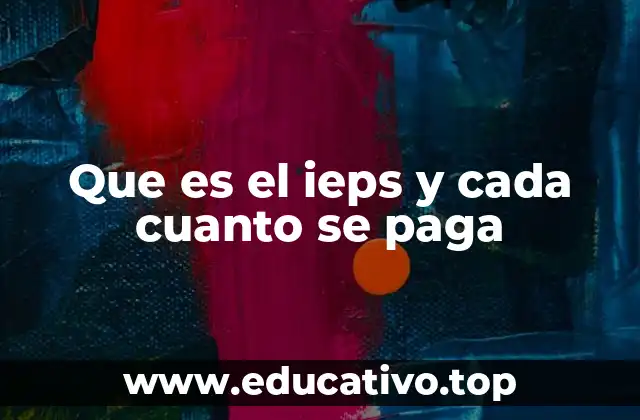Que es el ieps y cada cuanto se paga