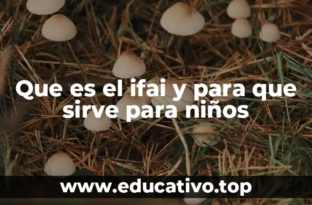 Que es el ifai y para que sirve para niños