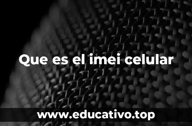Que es el imei celular