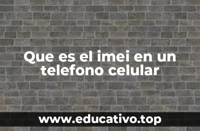 Que es el imei en un telefono celular