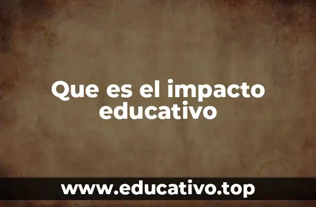 Que es el impacto educativo