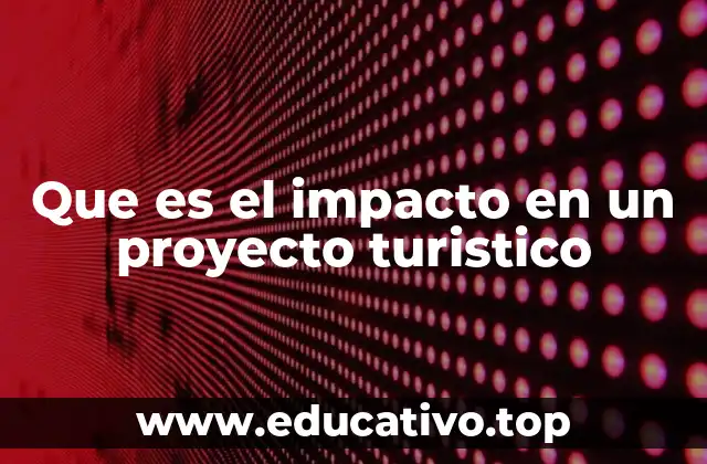 Que es el impacto en un proyecto turistico