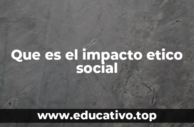 El impacto ético en la toma de decisiones empresariales