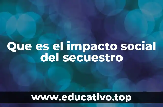 Que es el impacto social del secuestro
