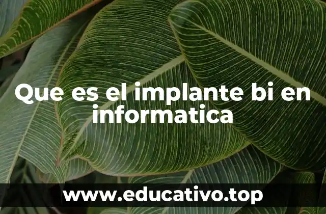 Que es el implante bi en informatica