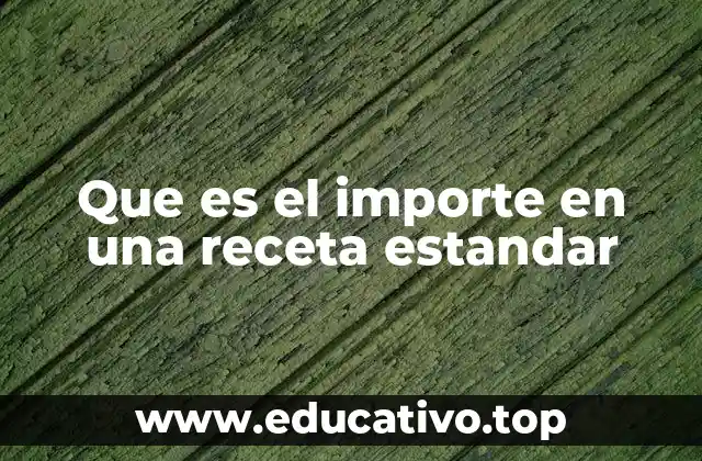 Que es el importe en una receta estandar