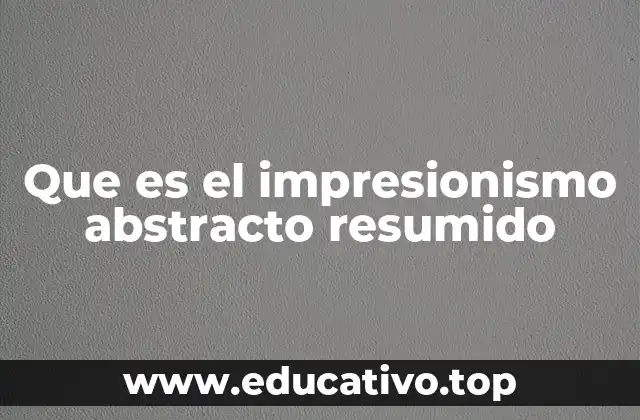 La conexión entre el impresionismo y el arte abstracto