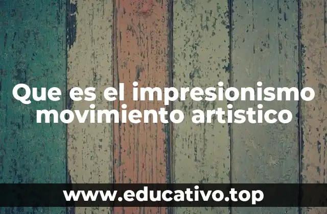 Que es el impresionismo movimiento artistico