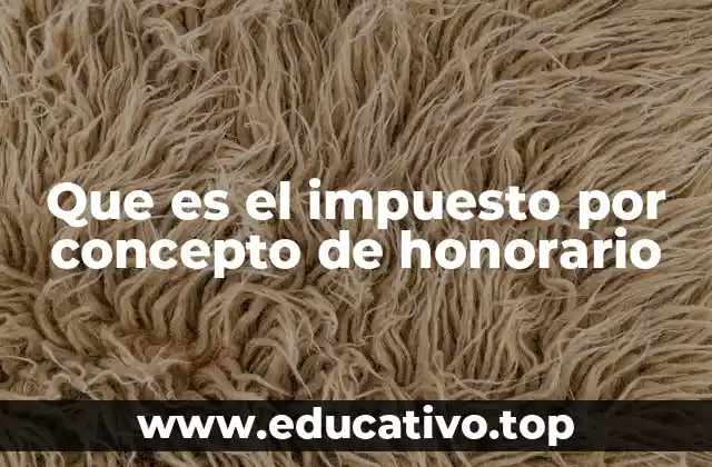 Que es el impuesto por concepto de honorario