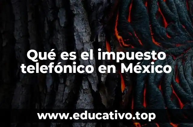 Qué es el impuesto telefónico en México