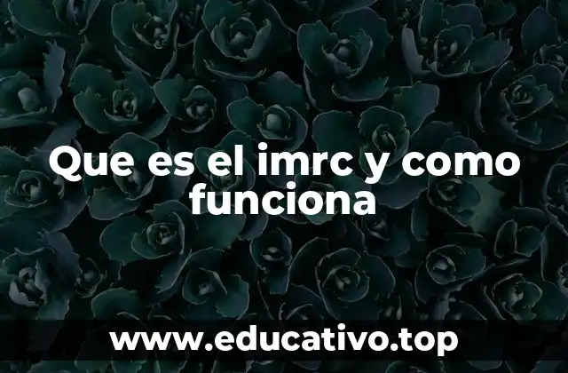 Que es el imrc y como funciona