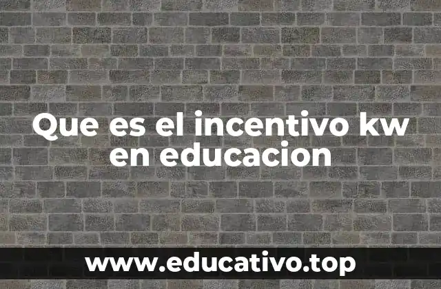 Que es el incentivo kw en educacion