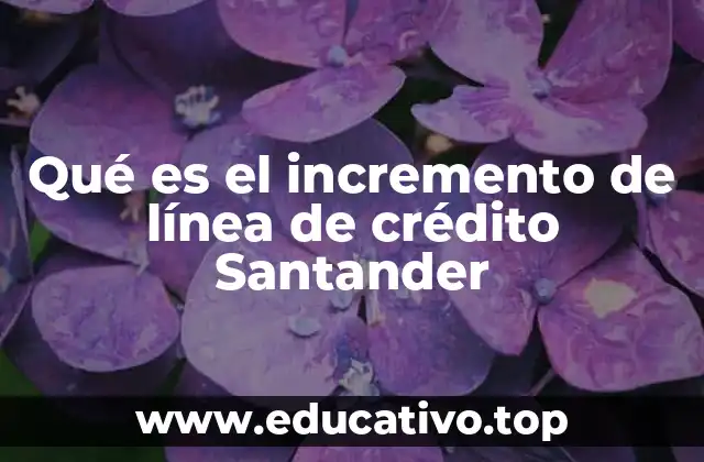 Qué es el incremento de línea de crédito Santander