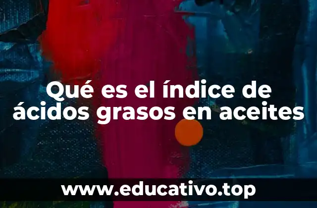 Qué es el índice de ácidos grasos en aceites