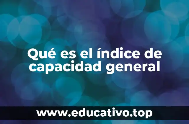 Qué es el índice de capacidad general