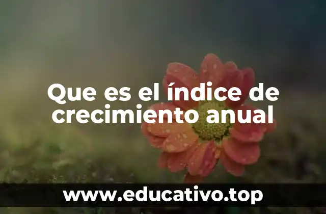 Que es el índice de crecimiento anual