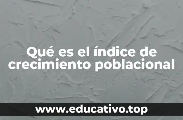 Qué es el índice de crecimiento poblacional