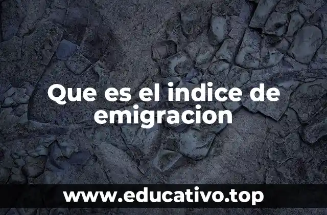 Que es el indice de emigracion