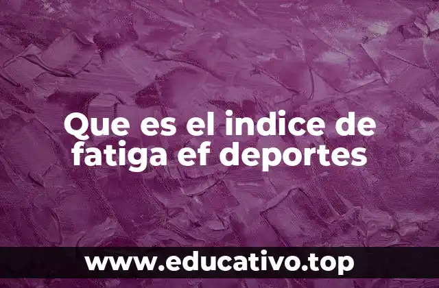 Que es el indice de fatiga ef deportes
