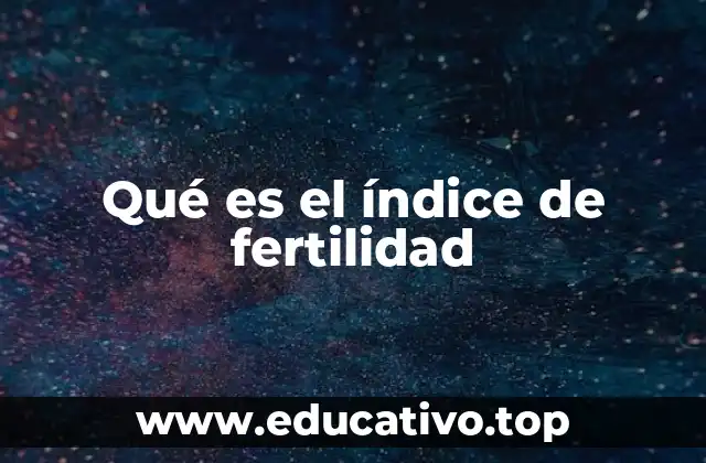 Qué es el índice de fertilidad