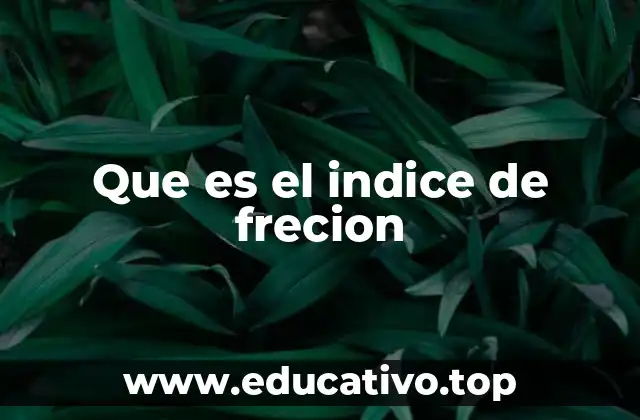 Que es el indice de frecion