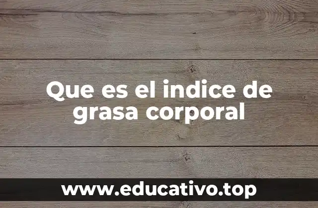 Que es el indice de grasa corporal