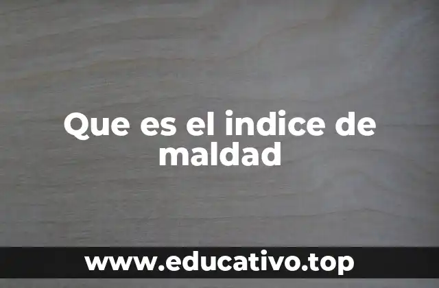 Que es el indice de maldad