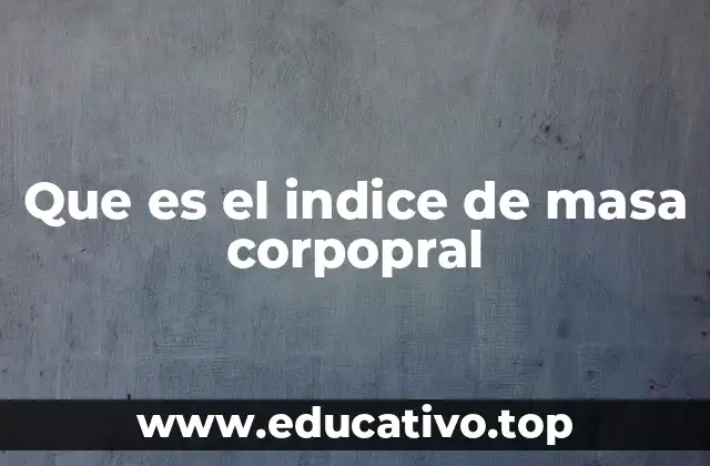 Que es el indice de masa corpopral