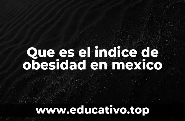 Que es el indice de obesidad en mexico