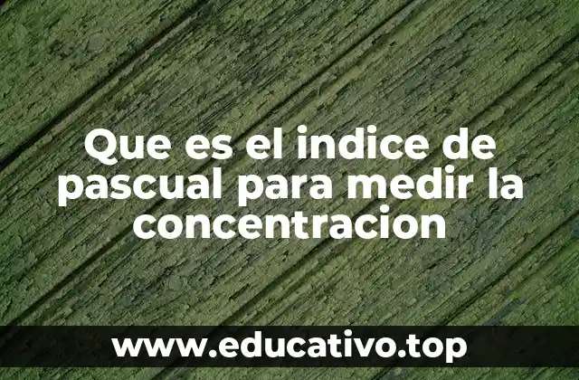 Que es el indice de pascual para medir la concentracion