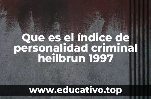 Que es el índice de personalidad criminal heilbrun 1997