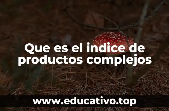 Que es el indice de productos complejos