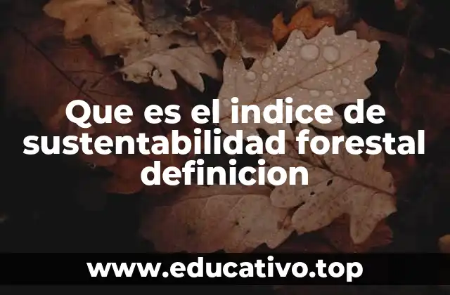 Que es el indice de sustentabilidad forestal definicion