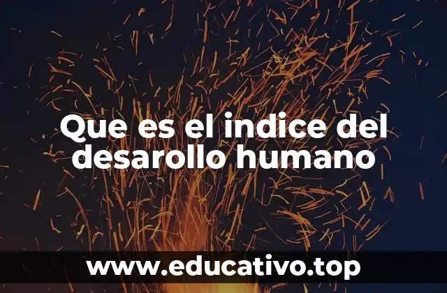 Que es el indice del desarollo humano