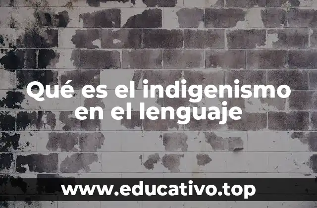 Qué es el indigenismo en el lenguaje